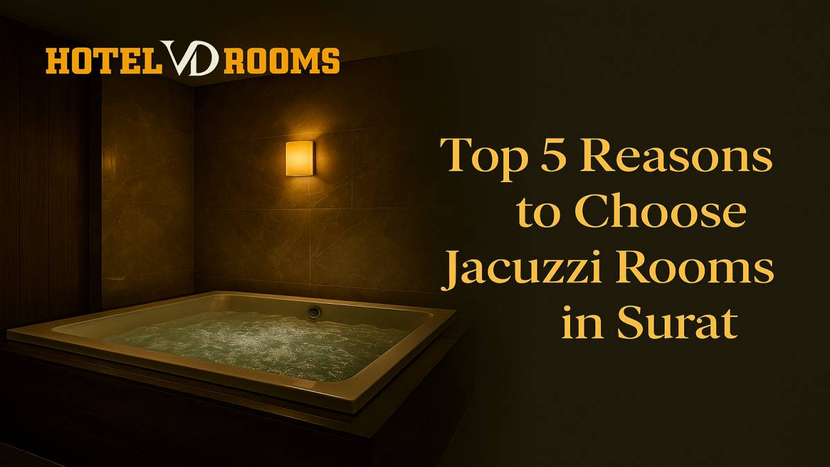 Reasons Why Hotel VD Rooms Is the Best Bet for Jacuzzi Rooms Surat Reasons Why Hotel VD Rooms Is the Best Bet for Jacuzzi Rooms Surat
