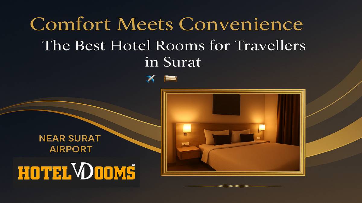 The Best Hotel Rooms for Travellers in Surat Await You
