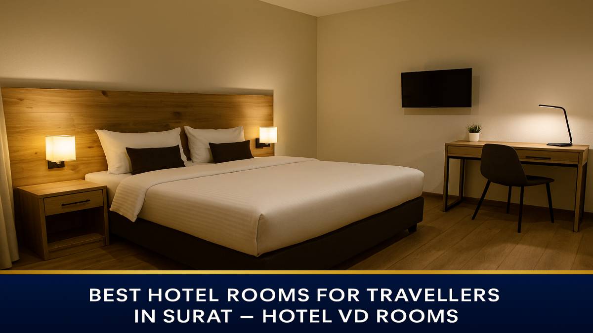The Best Hotel Rooms for Travellers in Surat &mdash; Where Comfort Meets Purpose