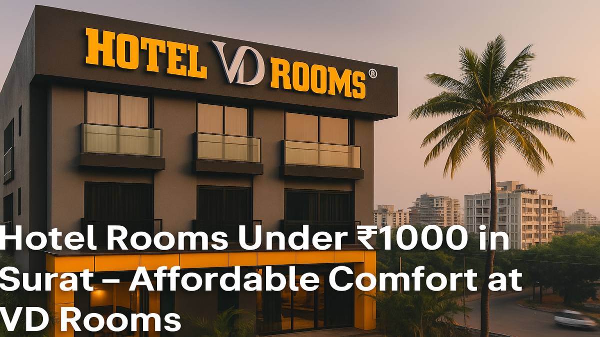 Hotel Rooms Under 1000 in Surat: Affordable Stays Without Compromising Comfort at Hotel VD Rooms