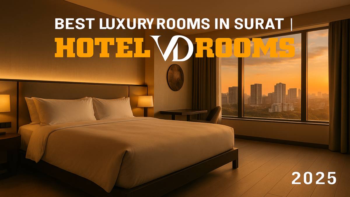 Step Into Sophistication: How Hotel VD Rooms Offers the Best Luxury Rooms in Surat for 2025